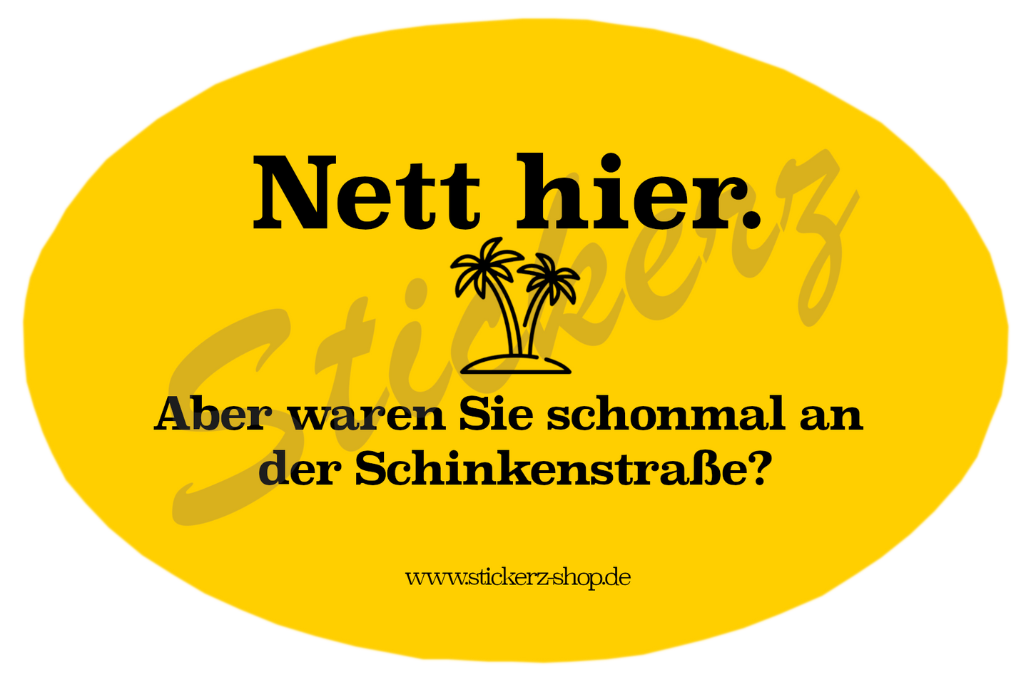 Sticker Nett Hier "Schinkenstraße" (Oval)